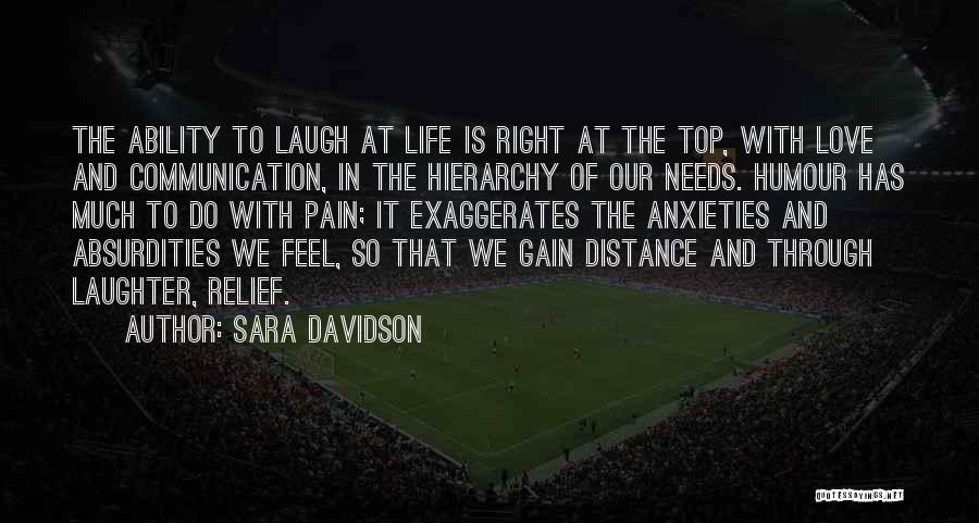 Sara Davidson Quotes: The Ability To Laugh At Life Is Right At The Top, With Love And Communication, In The Hierarchy Of Our