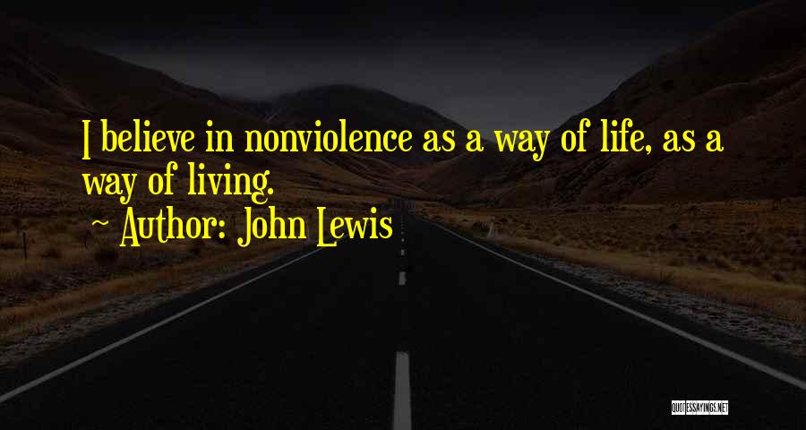 John Lewis Quotes: I Believe In Nonviolence As A Way Of Life, As A Way Of Living.