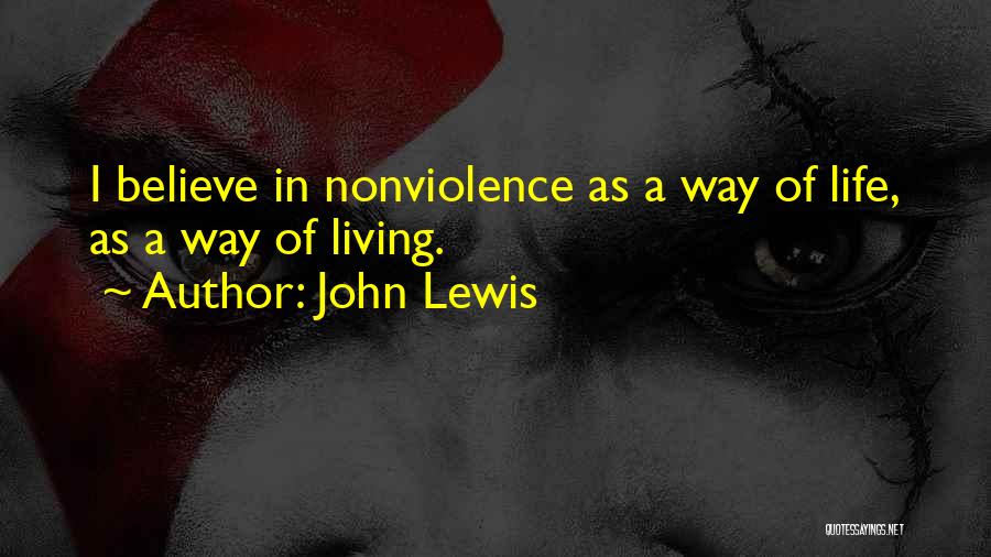 John Lewis Quotes: I Believe In Nonviolence As A Way Of Life, As A Way Of Living.