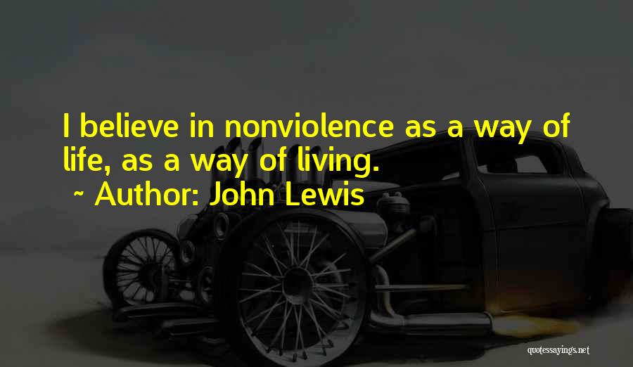 John Lewis Quotes: I Believe In Nonviolence As A Way Of Life, As A Way Of Living.