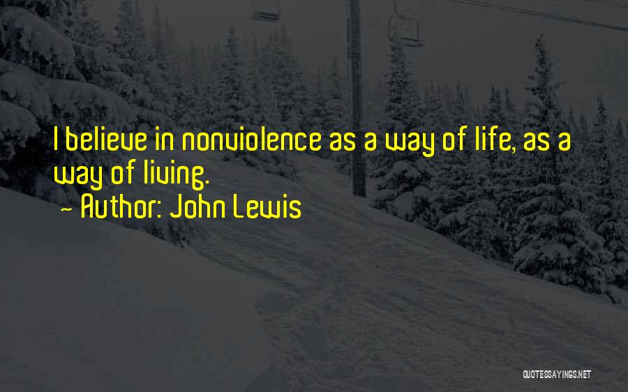 John Lewis Quotes: I Believe In Nonviolence As A Way Of Life, As A Way Of Living.