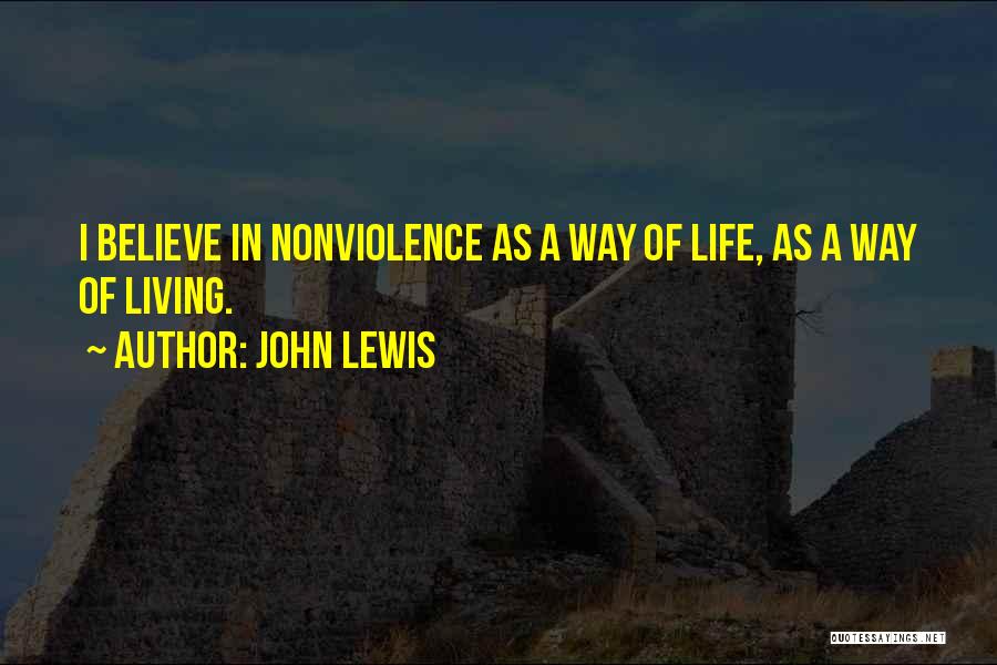 John Lewis Quotes: I Believe In Nonviolence As A Way Of Life, As A Way Of Living.