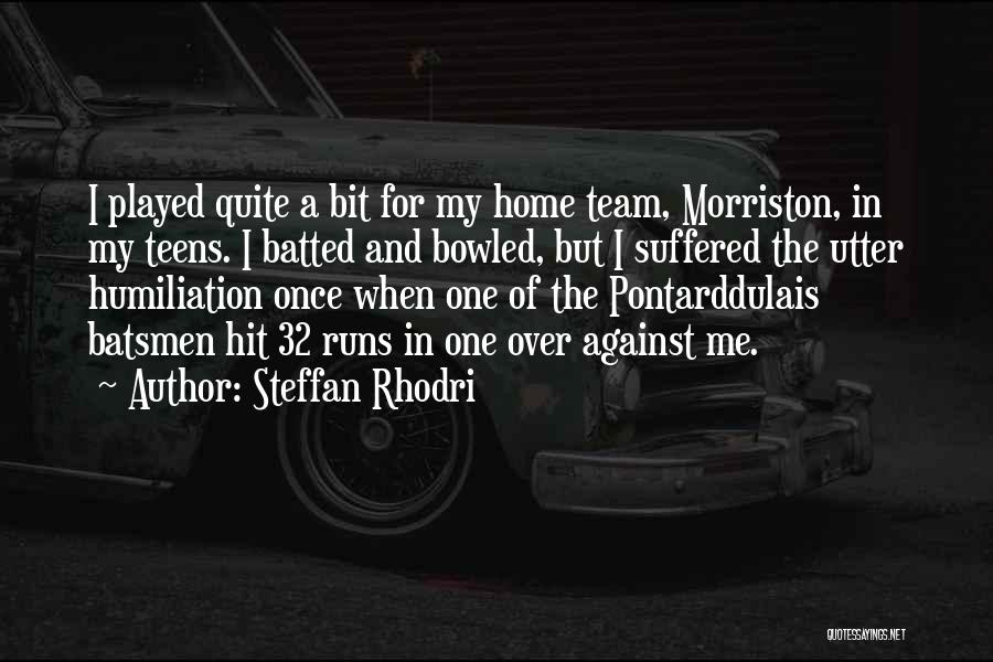 Steffan Rhodri Quotes: I Played Quite A Bit For My Home Team, Morriston, In My Teens. I Batted And Bowled, But I Suffered