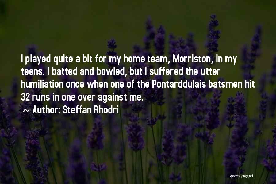 Steffan Rhodri Quotes: I Played Quite A Bit For My Home Team, Morriston, In My Teens. I Batted And Bowled, But I Suffered