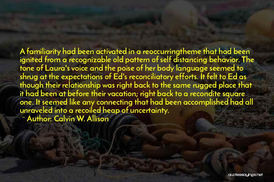 Calvin W. Allison Quotes: A Familiarity Had Been Activated In A Reoccurringtheme That Had Been Ignited From A Recognizable Old Pattern Of Self Distancing