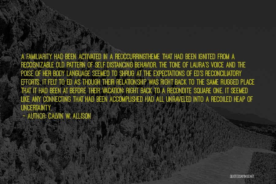 Calvin W. Allison Quotes: A Familiarity Had Been Activated In A Reoccurringtheme That Had Been Ignited From A Recognizable Old Pattern Of Self Distancing