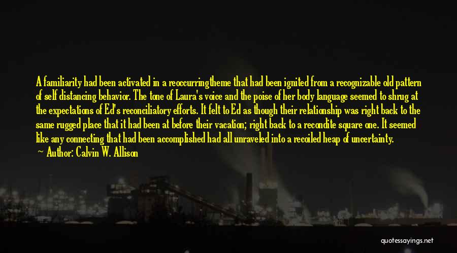 Calvin W. Allison Quotes: A Familiarity Had Been Activated In A Reoccurringtheme That Had Been Ignited From A Recognizable Old Pattern Of Self Distancing