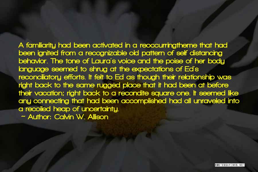 Calvin W. Allison Quotes: A Familiarity Had Been Activated In A Reoccurringtheme That Had Been Ignited From A Recognizable Old Pattern Of Self Distancing