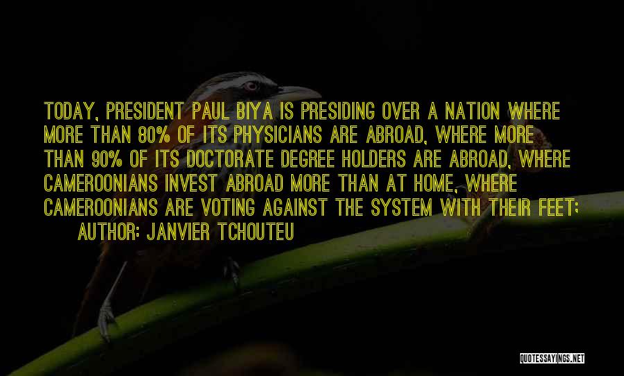 Janvier Tchouteu Quotes: Today, President Paul Biya Is Presiding Over A Nation Where More Than 80% Of Its Physicians Are Abroad, Where More