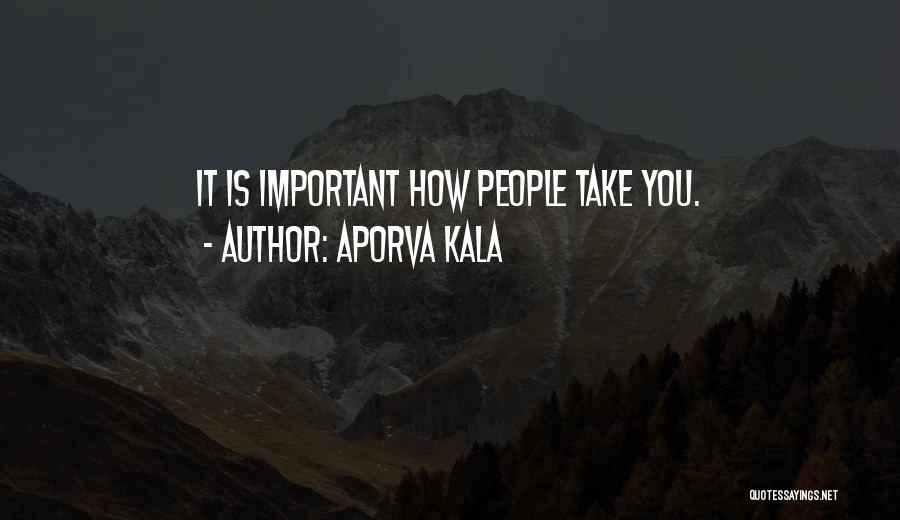 Aporva Kala Quotes: It Is Important How People Take You.