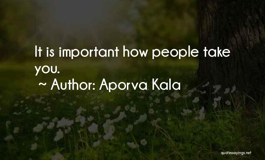 Aporva Kala Quotes: It Is Important How People Take You.