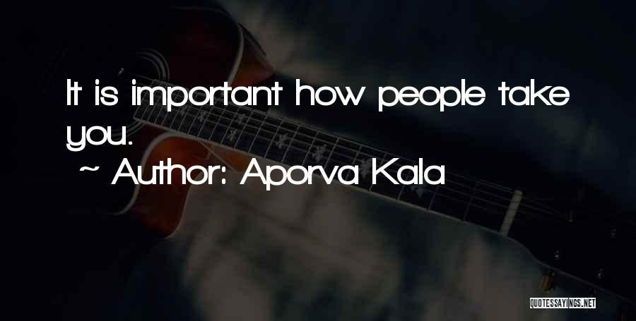 Aporva Kala Quotes: It Is Important How People Take You.