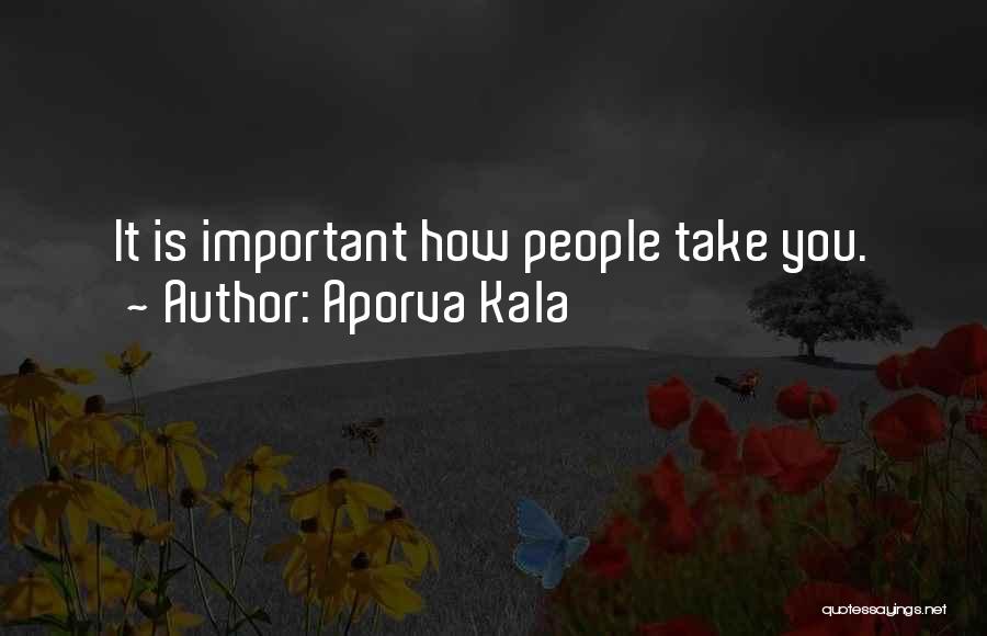 Aporva Kala Quotes: It Is Important How People Take You.