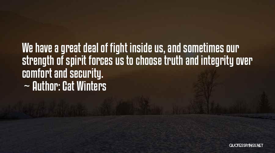Cat Winters Quotes: We Have A Great Deal Of Fight Inside Us, And Sometimes Our Strength Of Spirit Forces Us To Choose Truth