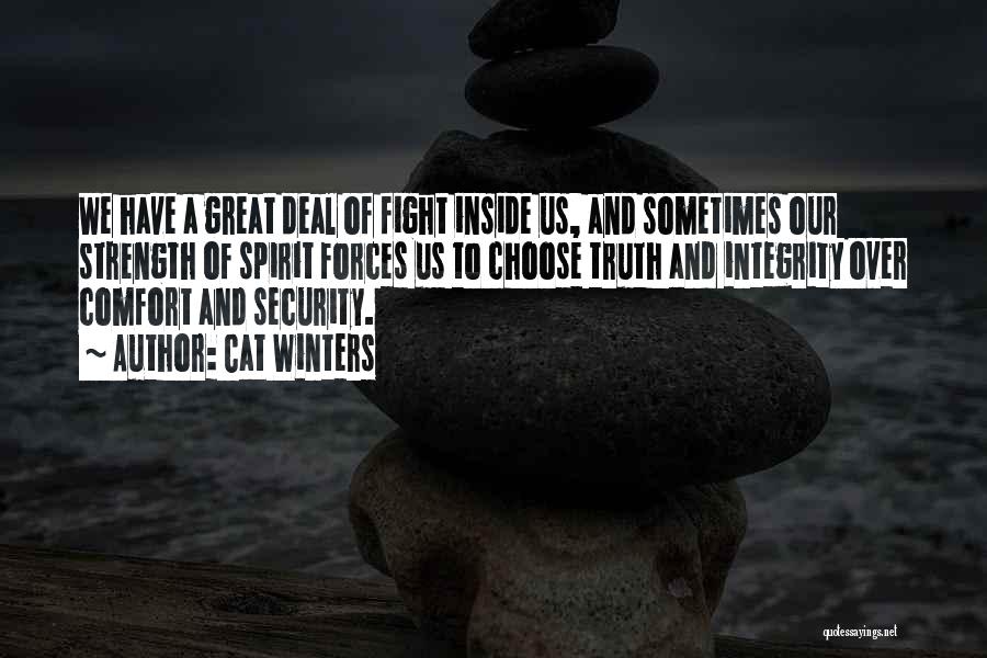 Cat Winters Quotes: We Have A Great Deal Of Fight Inside Us, And Sometimes Our Strength Of Spirit Forces Us To Choose Truth