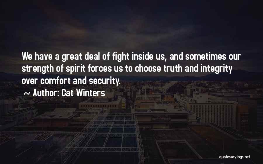 Cat Winters Quotes: We Have A Great Deal Of Fight Inside Us, And Sometimes Our Strength Of Spirit Forces Us To Choose Truth