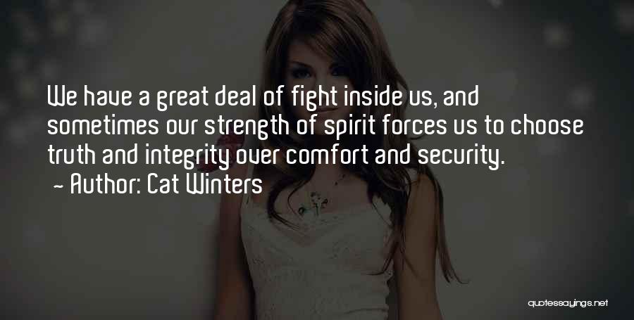 Cat Winters Quotes: We Have A Great Deal Of Fight Inside Us, And Sometimes Our Strength Of Spirit Forces Us To Choose Truth