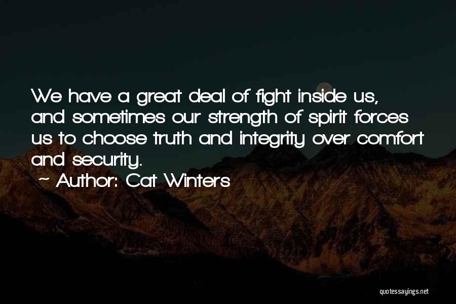 Cat Winters Quotes: We Have A Great Deal Of Fight Inside Us, And Sometimes Our Strength Of Spirit Forces Us To Choose Truth