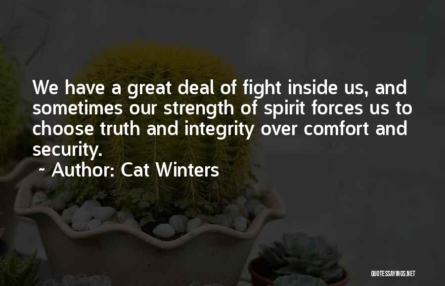 Cat Winters Quotes: We Have A Great Deal Of Fight Inside Us, And Sometimes Our Strength Of Spirit Forces Us To Choose Truth