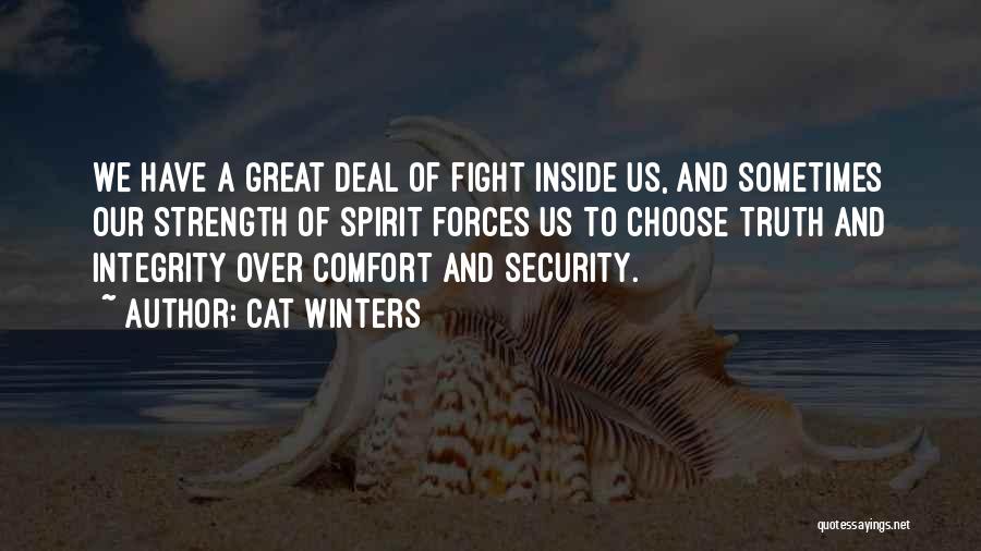 Cat Winters Quotes: We Have A Great Deal Of Fight Inside Us, And Sometimes Our Strength Of Spirit Forces Us To Choose Truth