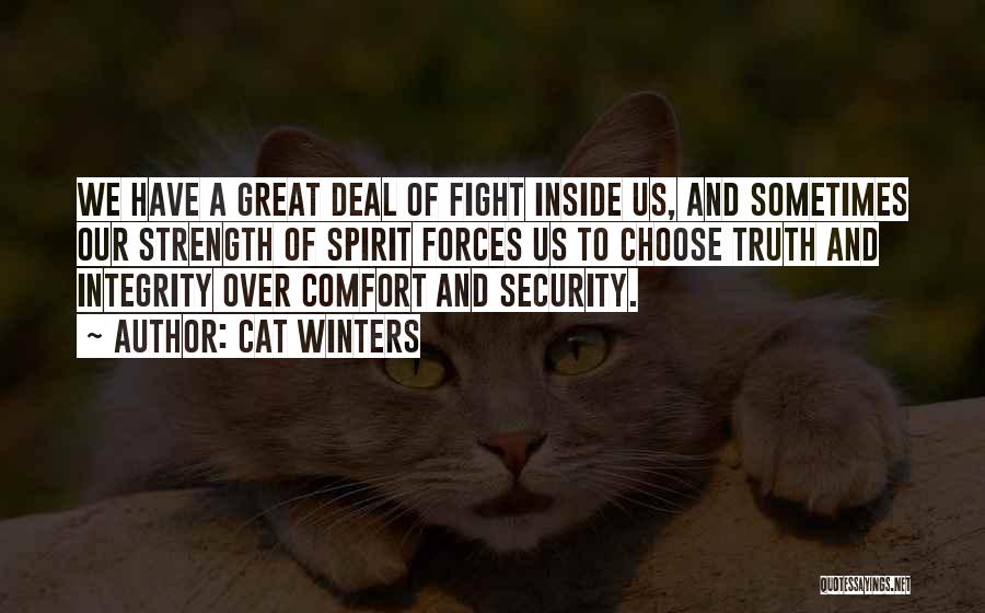 Cat Winters Quotes: We Have A Great Deal Of Fight Inside Us, And Sometimes Our Strength Of Spirit Forces Us To Choose Truth