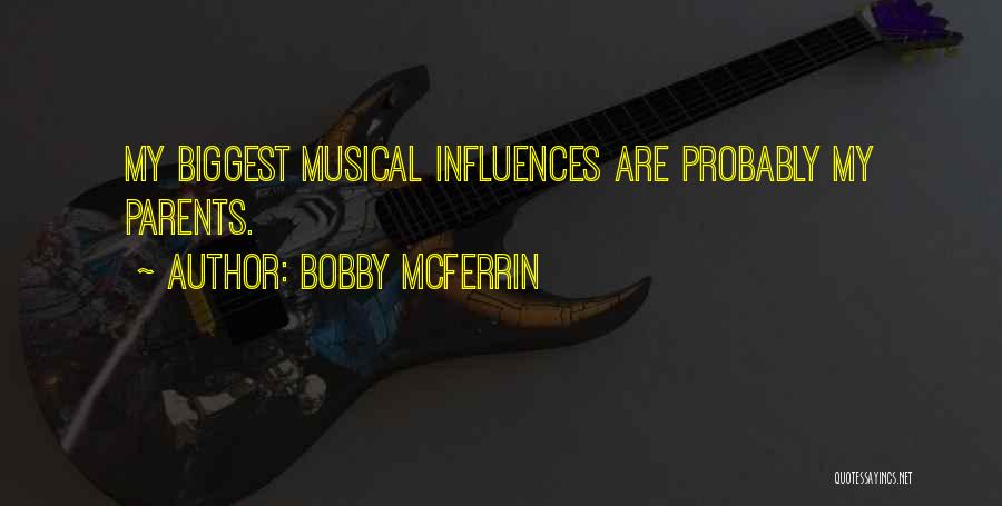 Bobby McFerrin Quotes: My Biggest Musical Influences Are Probably My Parents.