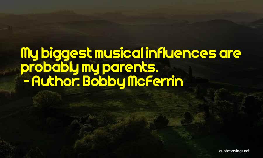 Bobby McFerrin Quotes: My Biggest Musical Influences Are Probably My Parents.