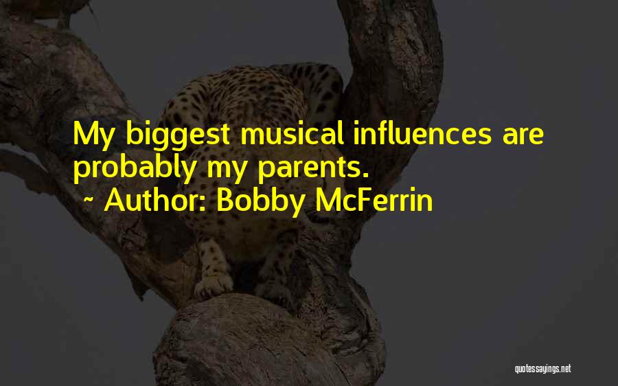 Bobby McFerrin Quotes: My Biggest Musical Influences Are Probably My Parents.