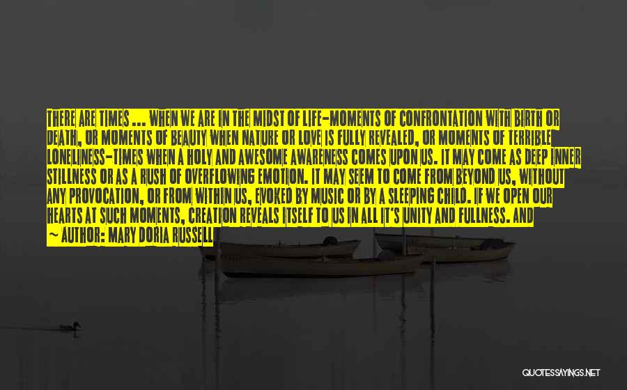 Mary Doria Russell Quotes: There Are Times ... When We Are In The Midst Of Life-moments Of Confrontation With Birth Or Death, Or Moments