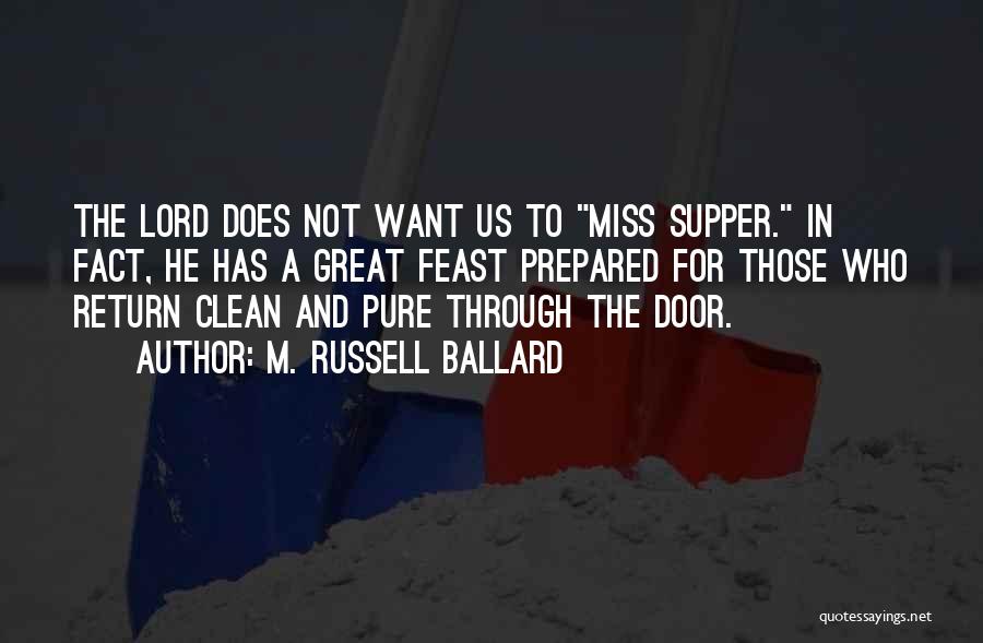 M. Russell Ballard Quotes: The Lord Does Not Want Us To Miss Supper. In Fact, He Has A Great Feast Prepared For Those Who