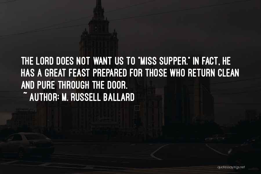 M. Russell Ballard Quotes: The Lord Does Not Want Us To Miss Supper. In Fact, He Has A Great Feast Prepared For Those Who