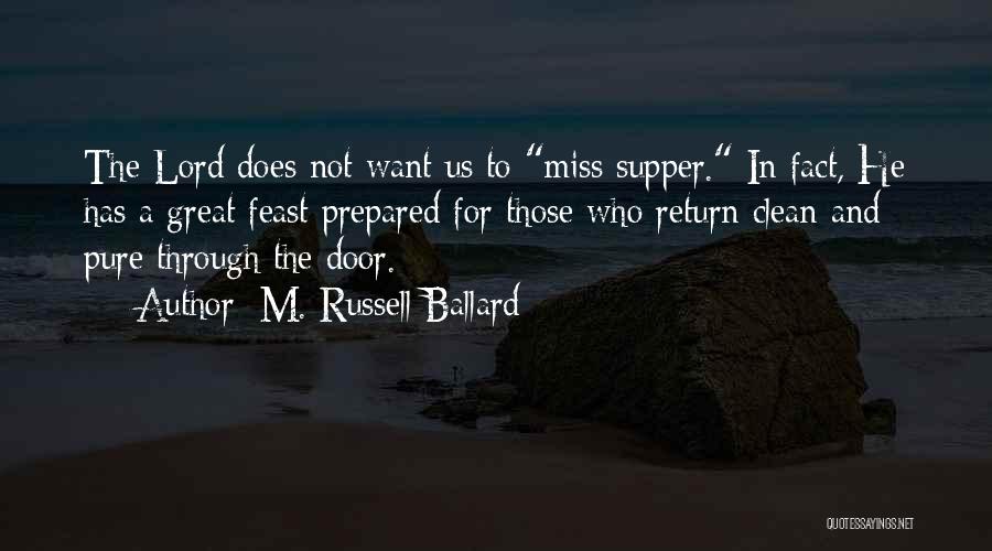 M. Russell Ballard Quotes: The Lord Does Not Want Us To Miss Supper. In Fact, He Has A Great Feast Prepared For Those Who