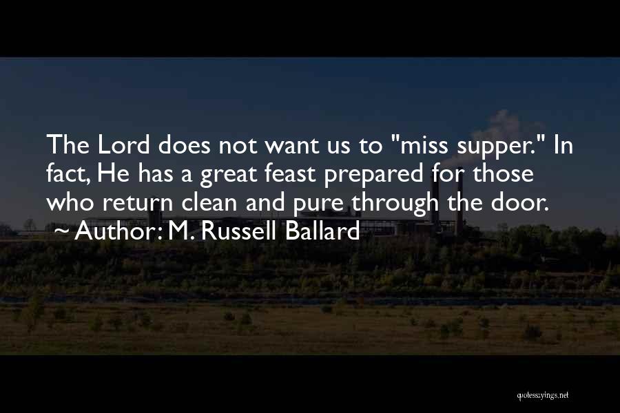 M. Russell Ballard Quotes: The Lord Does Not Want Us To Miss Supper. In Fact, He Has A Great Feast Prepared For Those Who