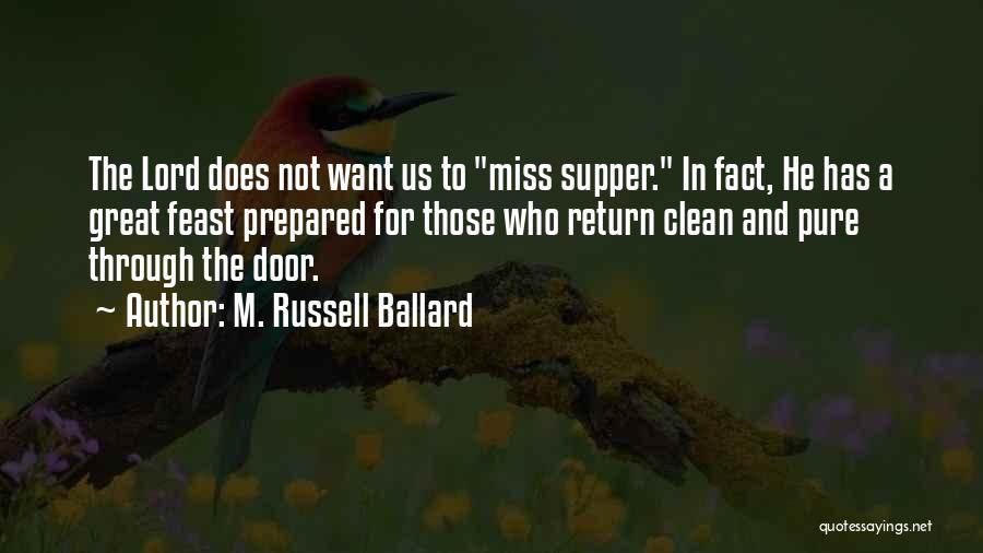 M. Russell Ballard Quotes: The Lord Does Not Want Us To Miss Supper. In Fact, He Has A Great Feast Prepared For Those Who