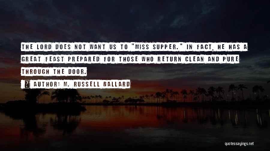 M. Russell Ballard Quotes: The Lord Does Not Want Us To Miss Supper. In Fact, He Has A Great Feast Prepared For Those Who