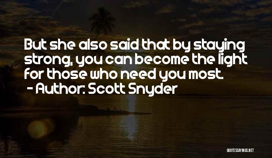 Scott Snyder Quotes: But She Also Said That By Staying Strong, You Can Become The Light For Those Who Need You Most.