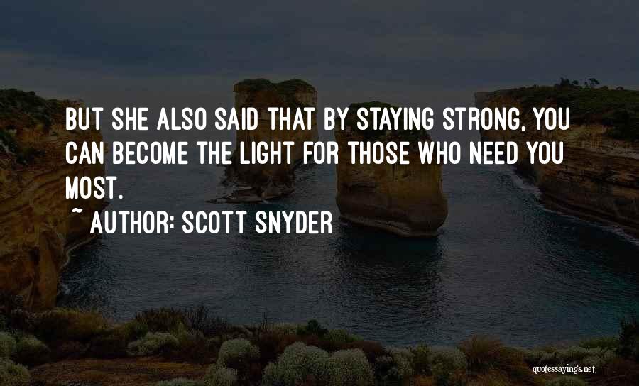 Scott Snyder Quotes: But She Also Said That By Staying Strong, You Can Become The Light For Those Who Need You Most.