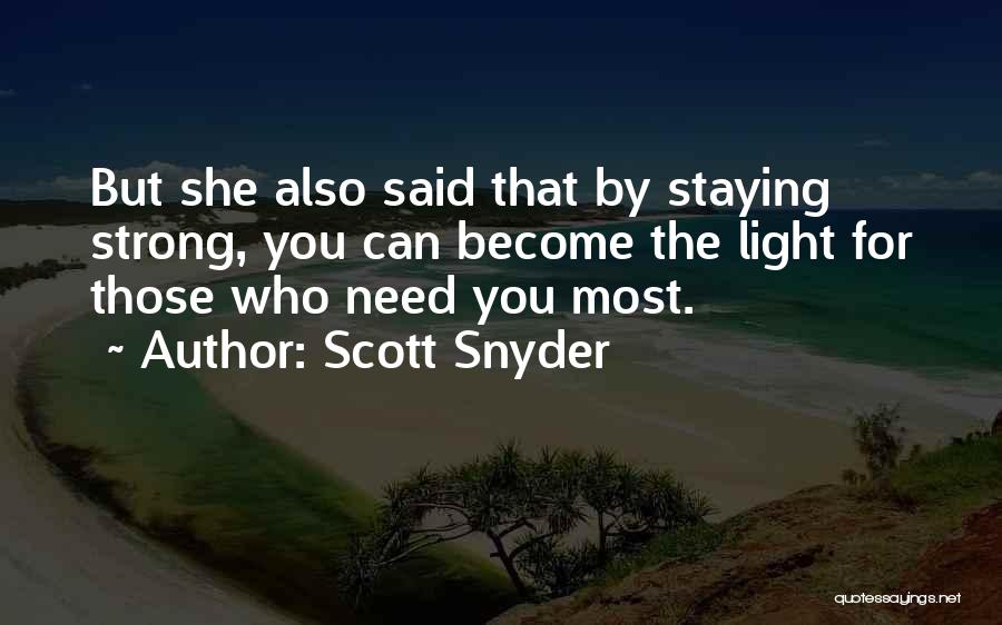 Scott Snyder Quotes: But She Also Said That By Staying Strong, You Can Become The Light For Those Who Need You Most.
