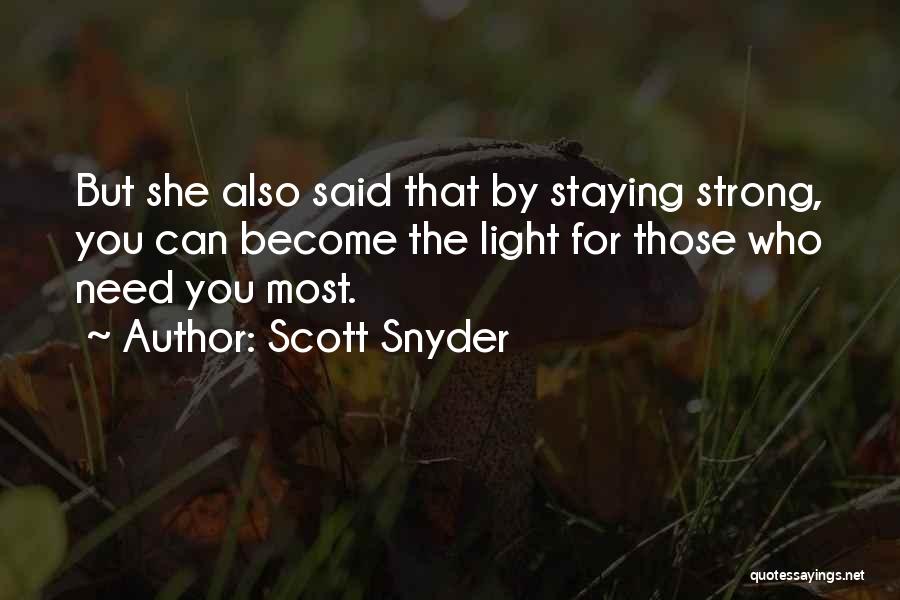 Scott Snyder Quotes: But She Also Said That By Staying Strong, You Can Become The Light For Those Who Need You Most.