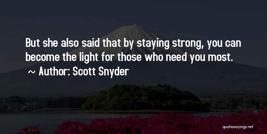 Scott Snyder Quotes: But She Also Said That By Staying Strong, You Can Become The Light For Those Who Need You Most.