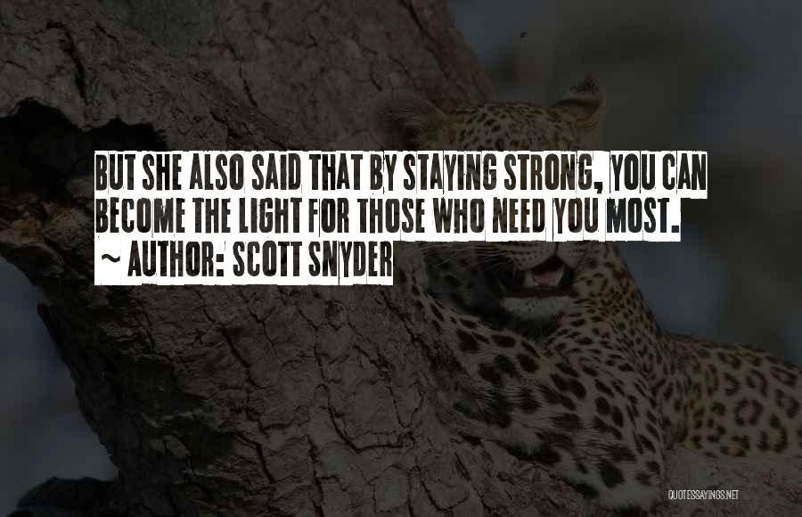 Scott Snyder Quotes: But She Also Said That By Staying Strong, You Can Become The Light For Those Who Need You Most.