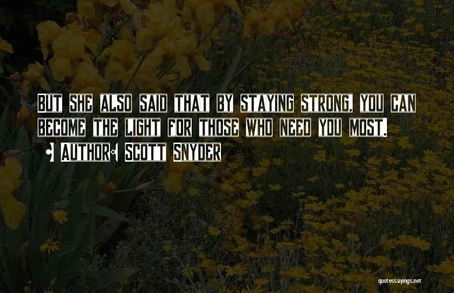 Scott Snyder Quotes: But She Also Said That By Staying Strong, You Can Become The Light For Those Who Need You Most.