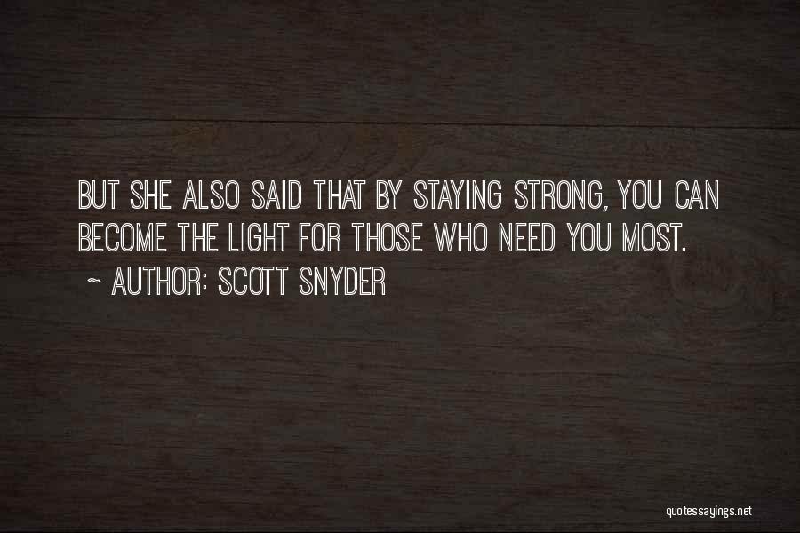 Scott Snyder Quotes: But She Also Said That By Staying Strong, You Can Become The Light For Those Who Need You Most.