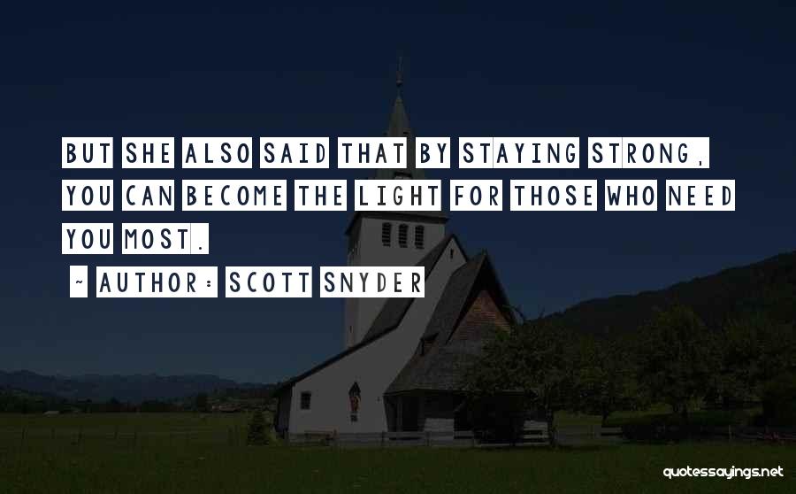 Scott Snyder Quotes: But She Also Said That By Staying Strong, You Can Become The Light For Those Who Need You Most.