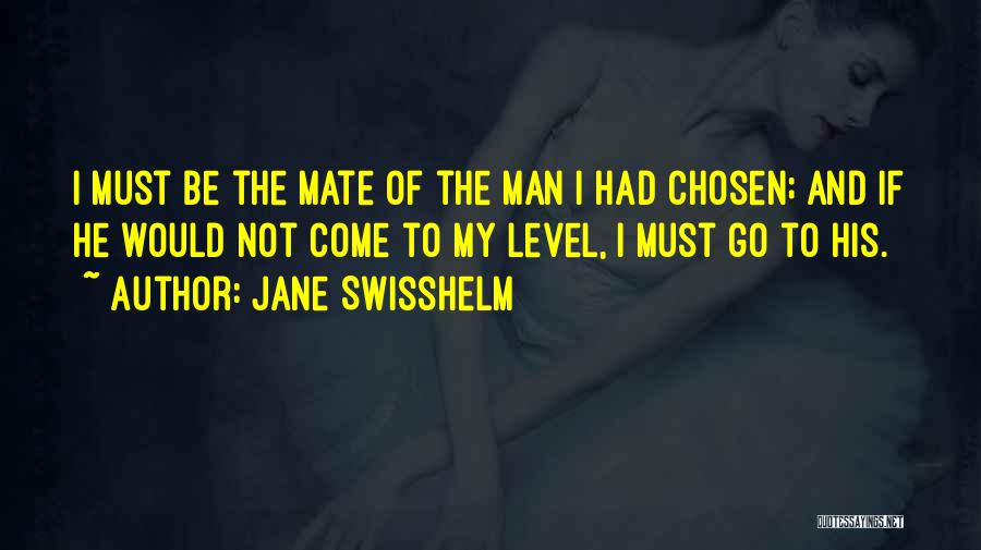Jane Swisshelm Quotes: I Must Be The Mate Of The Man I Had Chosen; And If He Would Not Come To My Level,