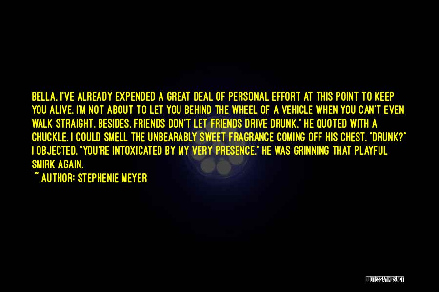 Stephenie Meyer Quotes: Bella, I've Already Expended A Great Deal Of Personal Effort At This Point To Keep You Alive. I'm Not About