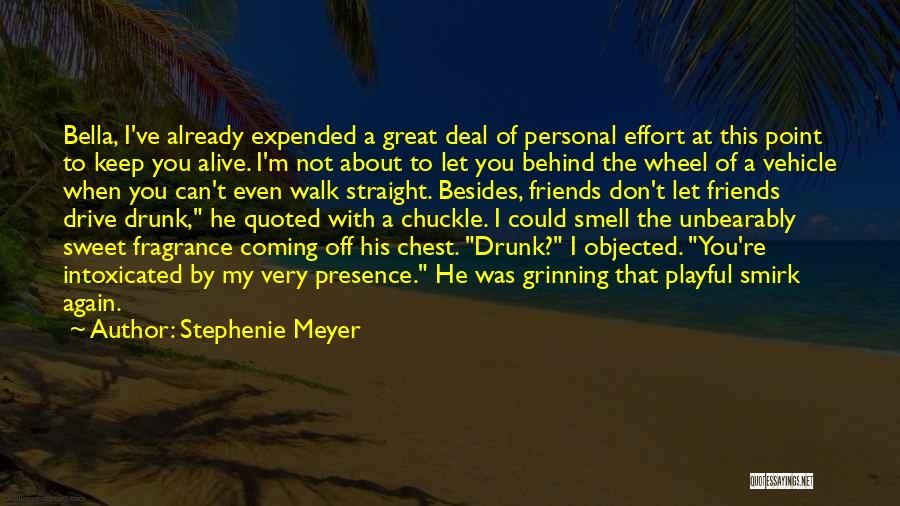 Stephenie Meyer Quotes: Bella, I've Already Expended A Great Deal Of Personal Effort At This Point To Keep You Alive. I'm Not About