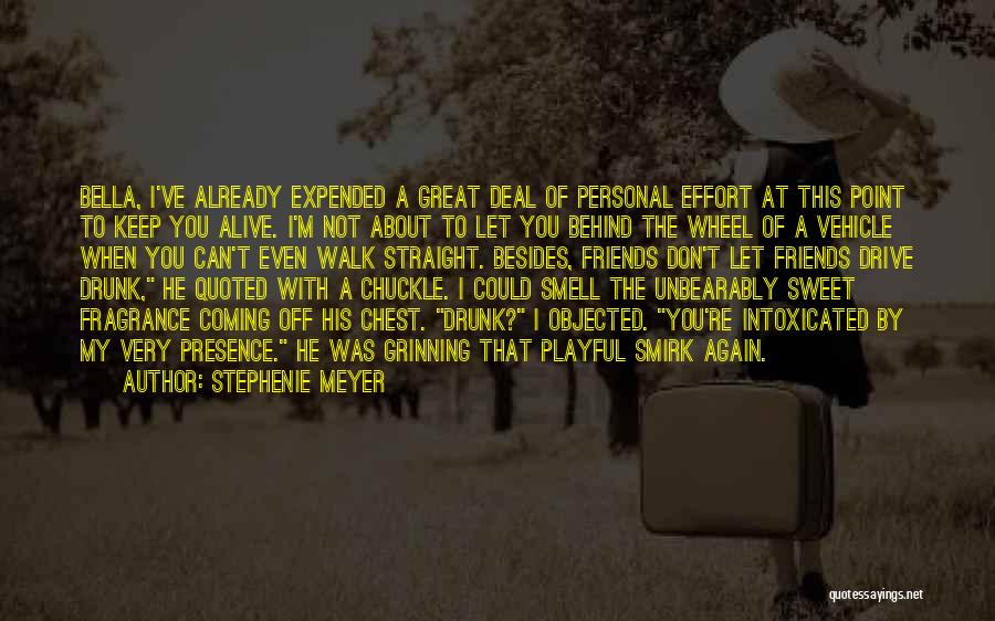 Stephenie Meyer Quotes: Bella, I've Already Expended A Great Deal Of Personal Effort At This Point To Keep You Alive. I'm Not About