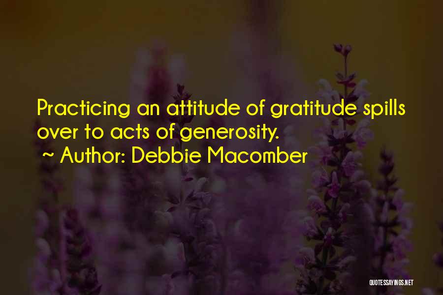 Debbie Macomber Quotes: Practicing An Attitude Of Gratitude Spills Over To Acts Of Generosity.