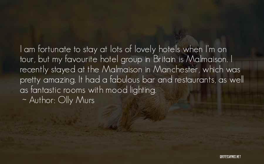 Olly Murs Quotes: I Am Fortunate To Stay At Lots Of Lovely Hotels When I'm On Tour, But My Favourite Hotel Group In